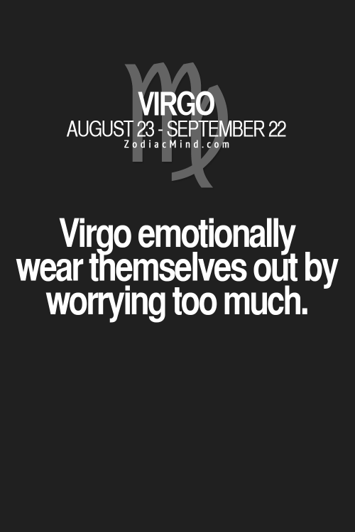 Virgo emotionally wear themselves out by worrying too much.