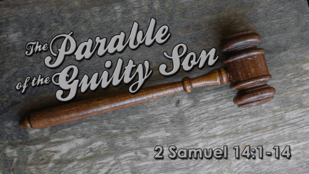 The Parable of the Guilty Son (2 Samuel 14:1-14)