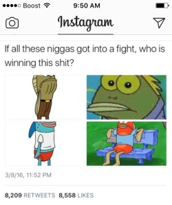 smis-happens: africanaquarian: Chocolateeeee! Easily. That nigga ran a good 10+ miles in that one episode. And remember when that nigga was ready to deck spongebob over his April fools prank? He’s clearly not afraid of confrontation. Big meaty claws