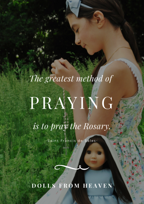 “The greatest method of praying is to pray the Rosary.” – Saint Francis de Sales Dollsfromheaven.com