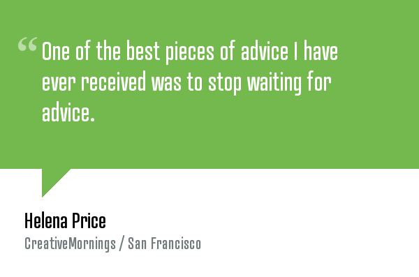 creativemornings:  &ldquo;One of the best pieces of advice I have ever received