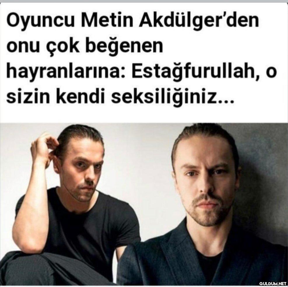 Oyuncu Metin Akdülger'den...