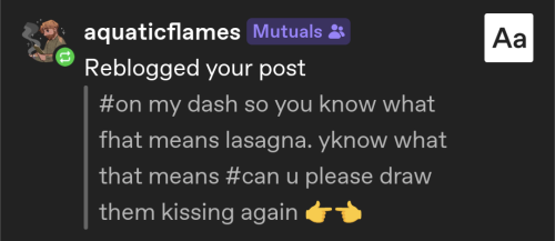 tags from tumblr user aquatic flames that say: #on my dash so you know what that means lasagna. yknow what that means #can you please draw them kissing again