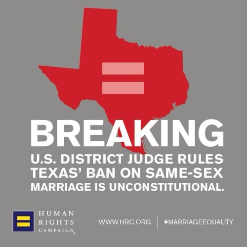 A TEXAS judge ruled that a ban against same sex marriage is unconstitutional. Texas. I’m amaze