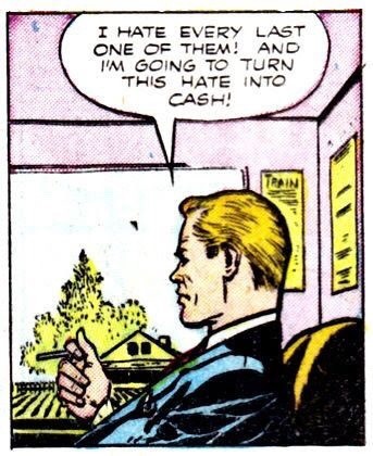 “I hate every last one of them! And I’m going to turn this hate into cash!”