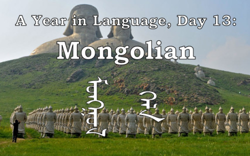 ayearinlanguage: A Year in Language, Day 13: Mongolian Mongolian is the national language of Mongoli
