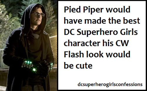 Pied Piper would have made the best DC Superhero Girls character. His CW Flash look would be cute.