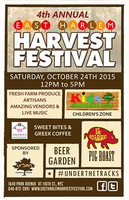 Welcome to the 4th Annual East Harlem Harvest Festival!
This year’s event will take place on Saturday October 24, 2015.
From 12 to 5 on East 116th and Park Avenue at Urban Garden Center.
Live Entertainment, Kid’s Activities, Local Vendors, Pig Roast...