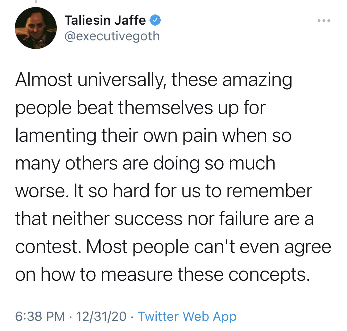 bixbiboom:[ID: A total of eight tweets from Taliesin Jaffe @.executivegoth which together read: “2020 is almost over and I feel I have something to get off my chest: I didn’t get better. I didn’t get healthier in mind or body. I didn’t