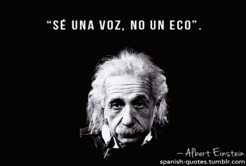 spanish-quotes: “Be a voice, not an echo”.  Tal vez solo soy la música de fondo