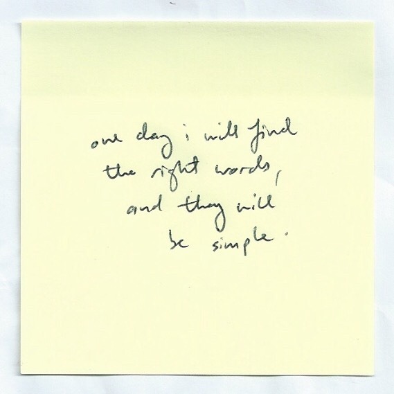 nicethingsinuglyhandwriting:  One day I will find the right words, and they will