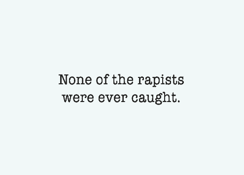 None of the rapists were ever caught.