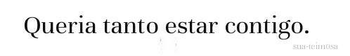 cada-recuerdo-es-una-lagrima:  ardillas-por-doquier:  Queria  Quiero:c