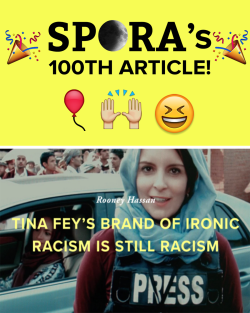 sporazine:  Our first Milestone!  We want to thank everyone who read, shared, liked, and supported us through our journey. We’ve compiled a list of our top 10 articles. Enjoy!  Tina Fey’s brand of ironic racism is still racism Ali Baluch: Newest