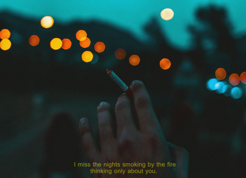 dangered: “I miss the nights smoking by the fire thinking only about you”by Davide 