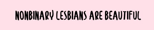 pinkfemme:every trans lesbian is the best and i’m sending so much love to each one of you. we exist♡