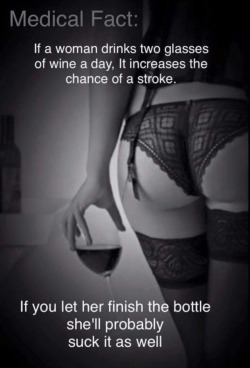 curiouswinekitten2: Is that accurate.  🍷🍷🍷.  Absolutely.  Bottle number two brings on anal.  Just kidding 😂 lol