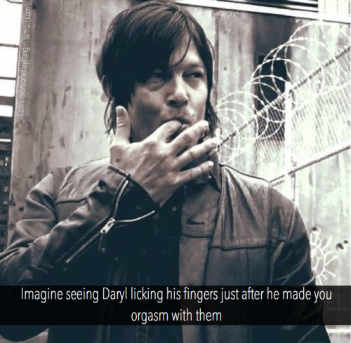 Confession: Imagine seeing Daryl licking his fingers just after he made you orgasm with them