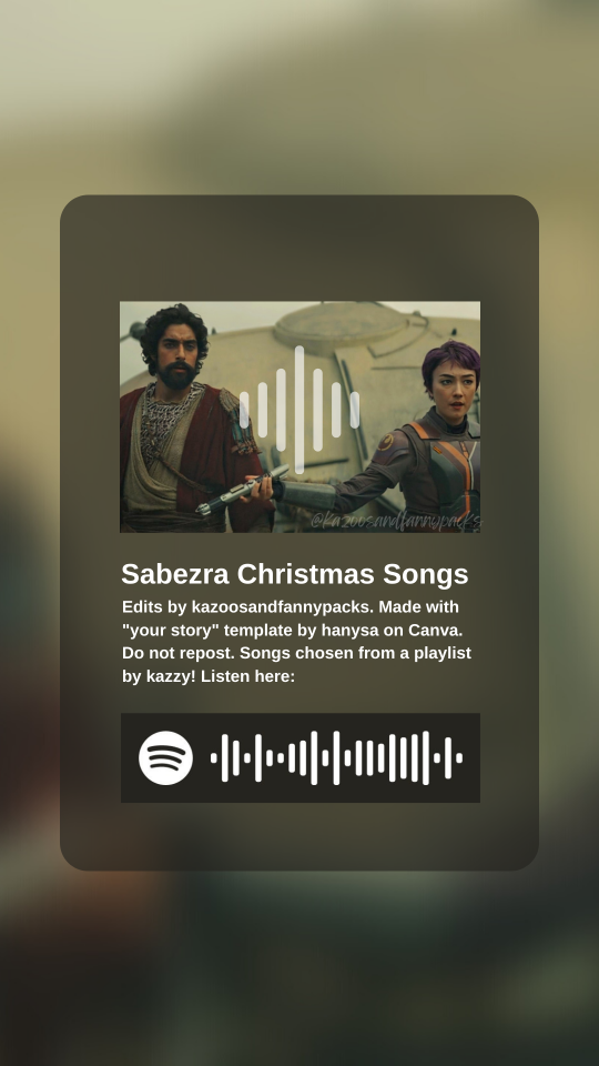 A fake screenshot of a song playing on a music player app. This one shows Sabine and Ezra standing next to each other with their lightsaber as the album cover. Instead of having a playing track title, text says "Edits by kazoosandfannypacks. Made with "your story" template by hanysa on Canva. Do not repost. Songs chosen from a playlist by kazzy! Listen here:" and in place of the pause/play bar, there's a Spotify code link.