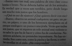 garcipnf:  Bueno, observa un animal cualquiera. (…) Verás que todos son justos, que ni siquiera un solo animal está violento o no sabe lo que ha de hacer y cómo ha de conducirse. No quieren adularte, no pretenden imponérsete. No hay comedia. Son