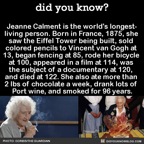 did-you-kno:  Jeanne Calment is the world’s longest- living person. She’s also