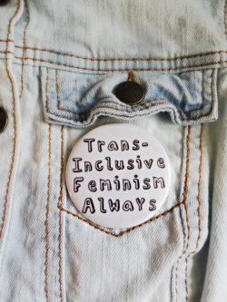 littlealienproducts:  Trans-Inclusive Always Button by  FemmeArchist  