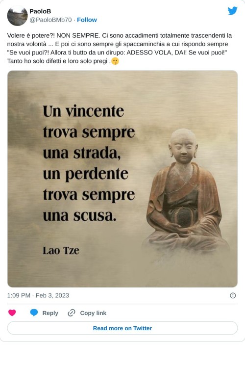 Volere è potere?! NON SEMPRE. Ci sono accadimenti totalmente trascendenti la nostra volontà ... E poi ci sono sempre gli spaccaminchia a cui rispondo sempre "Se vuoi puoi?! Allora ti butto da un dirupo: ADESSO VOLA, DAI! Se vuoi puoi!" Tanto ho solo difetti e loro solo pregi .😗 pic.twitter.com/DfaOfWtIeA  — PaoloB (@PaoloBMb70) February 3, 2023