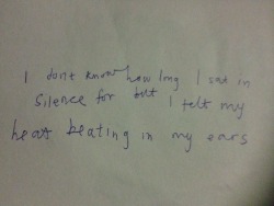 i-am-haleyrose:  ‘I don’t know how long I sat in silence for but I felt my heart beat in my ears’  Automatic writings part of a study into the stream of consciousness. I have no memory of writing this and my hand writing is hardly recognisable.