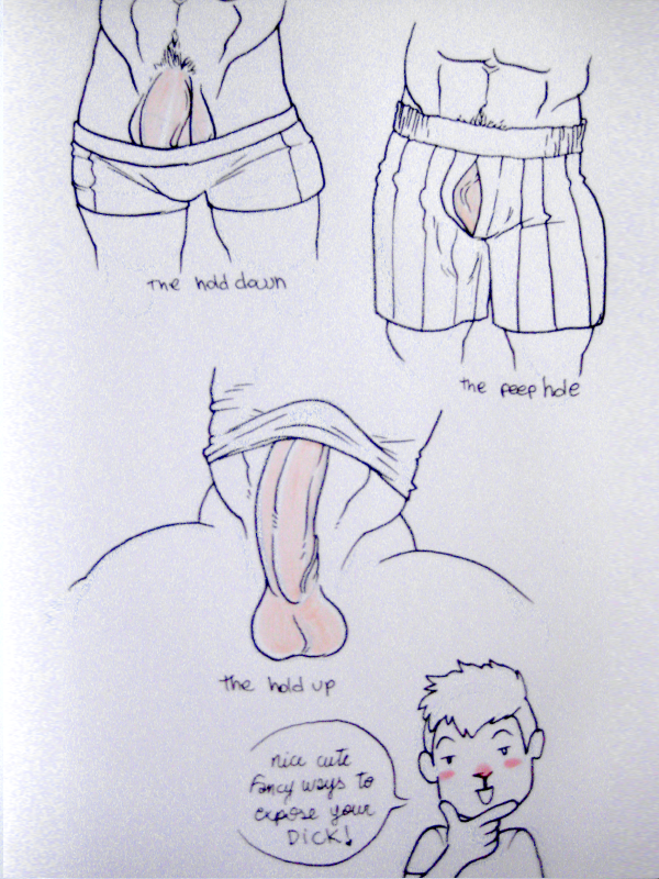 ppmaqero:  Nice cute fancy ways to expose your dick! From my penis sketchbook, sorry