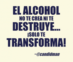 Frases de amor, Imagenes con Frases, Love Quotes - El alcohol no te crea ni  te destruye… ¡Solo te...