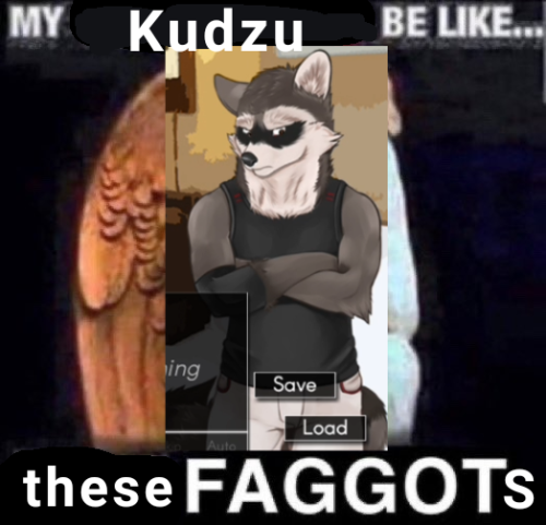 an image edited to contain a screenshot of kudzu with the caption "my Kudzu be like... these FAGGOTS"