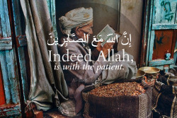  ❝ O you who have believed, seek help through patience and prayer. Indeed, Allah is with the patient. ❞ [ 2: 153 ] 