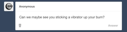 asktoryrose:  An anon wanted me to stick a vibrator in my butt… TwT