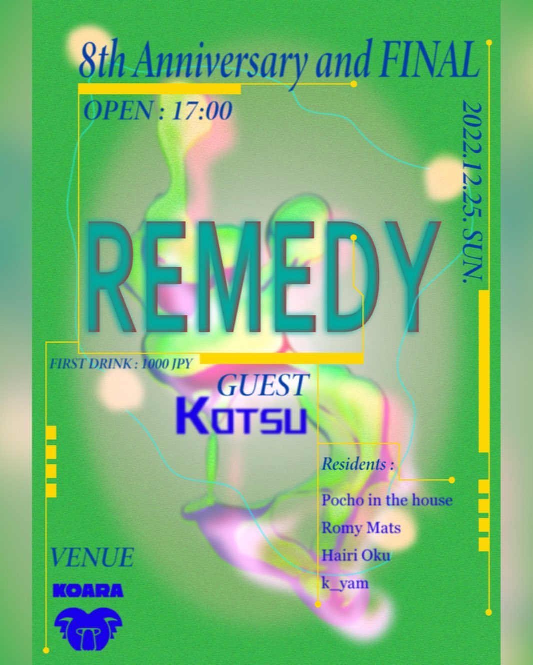 :::2022/12/25(SUN):::
REMEDY 8th Anniversary and FINAL
AT KOARA
OPEN 17:00 FIRST DRINK ¥1000
Guest:
Kotsu
Flyer:
JACKSON kaki
Resident:
Pocho in the house
Romy Mats
Hairi...