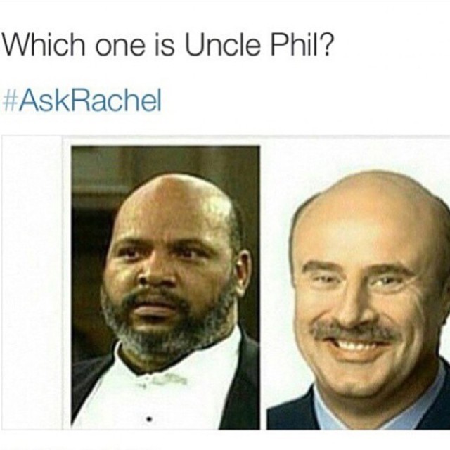 Really Ya'all?!? #AskRachel #racheldolezal #UnclePhil #RIP #thatDadmoment #onthe