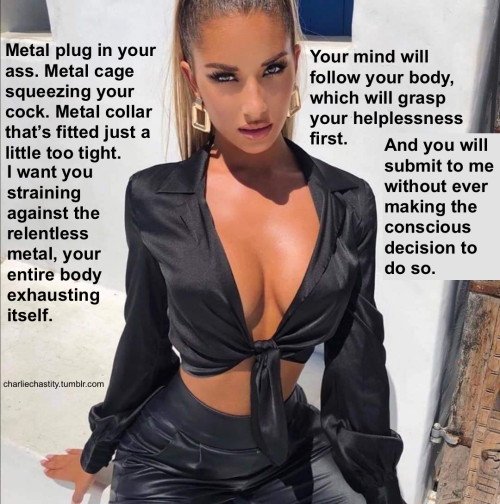 Metal plug in your ass. Metal cage squeezing your cock. Metal collar that's  fitted just a little too tight.I want you straining against the relentless  metal, your entire body exhausting itself.Your mind