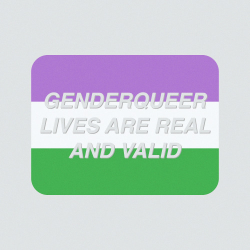 thatgregorygirl: GENDERQUEER LIVES ARE REAL AND VALID