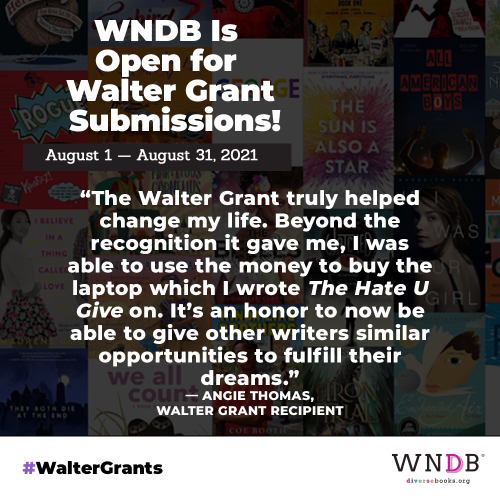 Walter Grants are open for submissions now through August 31, 2021! We will award 8 grants of $2000 to unpublished diverse writers & illustrators, including 3 brand new grants, thanks to donors Angie Thomas, A.M. Dassu, Margaret Owen, & Hanna...
