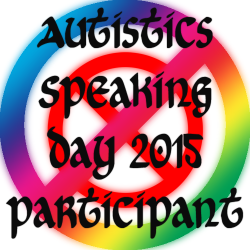 autisticadvocacy: autisticsspeakingday:  Autistics Speaking Day 2015 graphics.  Feel free to us
