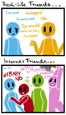 shadow141:  seressu:  When adults tell me Internet Friends aren’t real friends I get sad.  This is so accurate it hurts. 