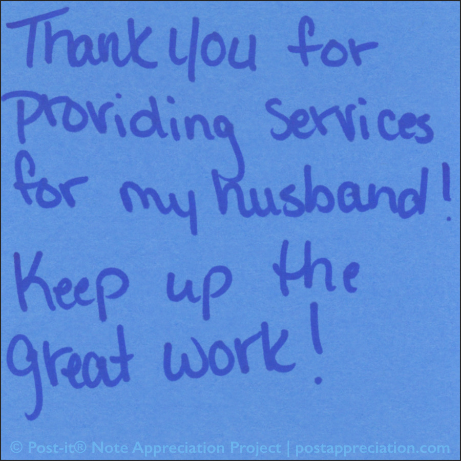 Thank you for providing services for my husband! Keep up the great work!