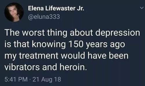 whitepeopletwitter:The benefits with depression 150 years ago You’d’ve also been strappe