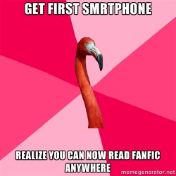 fuckyeahfanficflamingo:  [Get first smartphone (Fanfic Flamingo) Realize you can now read fanfic anywhere]