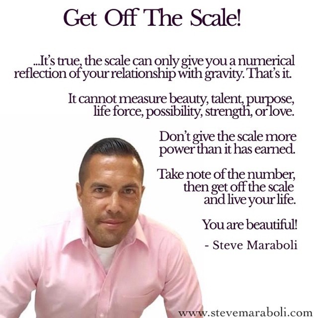 Steve Maraboli — Get Off The Scale! You are beautiful. Your