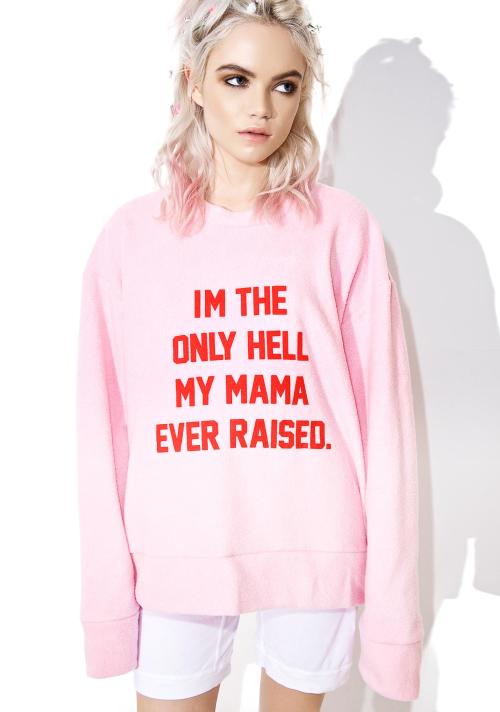coquettefashion:I’m The Only Hell My Mama Ever Raised Pullover