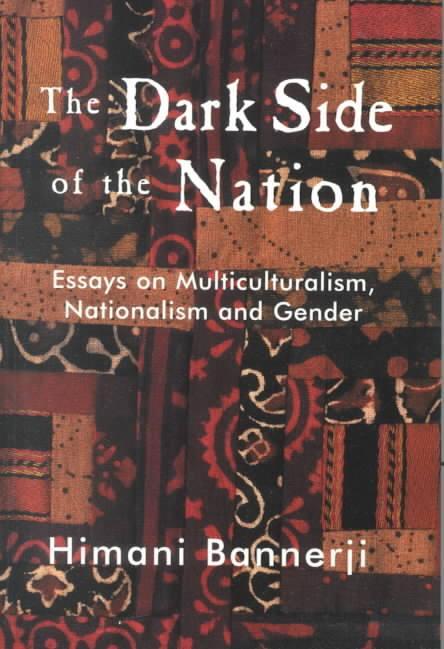 Himani Bannerji, The Dark Side of the Nation: Essays on Multiculturalism, Nationalism, and Gender (2