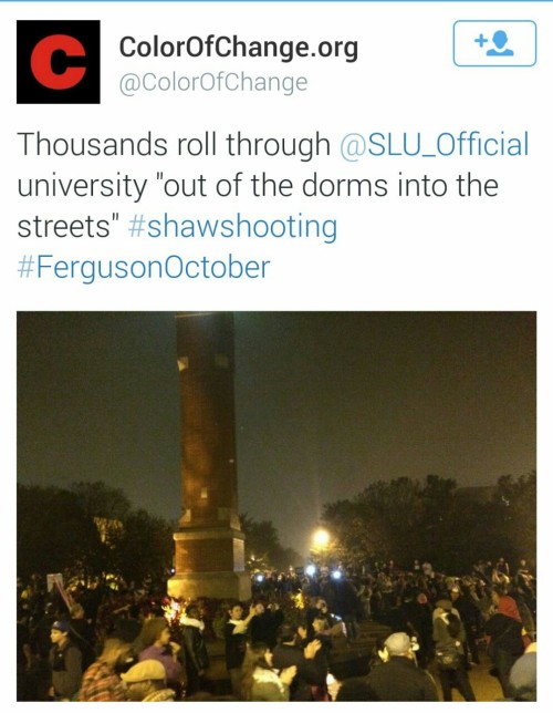 socialjusticekoolaid:   Happening Now (10.13.14): Thousands of students from SLU join Ferguson and Shaw protesters, in solidarity with their fight for justice for victims of police brutality. This is a movement in action. #staywoke #fergusonoctober  I’m