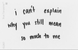 infinnitte: “eu não consigo explicar por que você ainda significa tanto pra mim”.