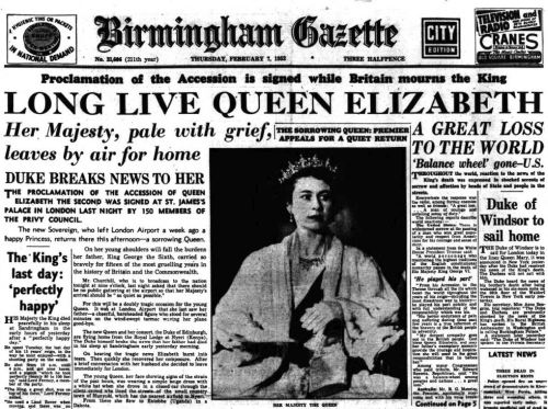 “The King is dead.  Long live The Queen!” 6th February 1952 The King died in his sleep at Sandringha