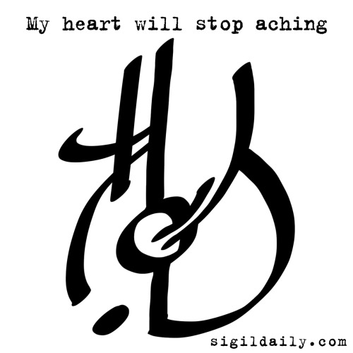Sigil: “My heart will stop aching.”A request from one of our followers. We all know that